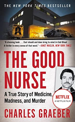 The good nurse : a true story of medicine, madness and murder; Charles Graeber; 2018