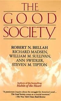 The Good society; Robert Bellah, Richard Madsen, Steve Tipton, William Sullivan, Ann Swidler; 1992