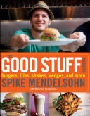 The Good Stuff Cookbook; Spike Mendelsohn; 2010
