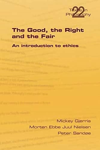The good, the right & the fair : an introduction to ethics; Mickey Gjerris; 2013