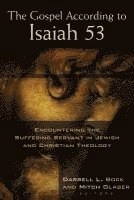 The Gospel According to Isaiah 53: Encountering the Suffering Servant in Jewish and Christian Theology; Darrell L. Bock; 2012