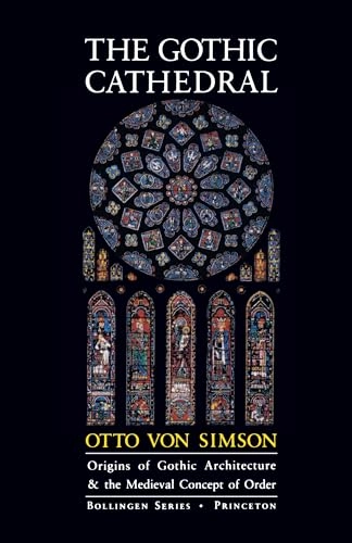 The Gothic cathedral : origins of Gothic architecture and the medieval concept of order; Otto von Simson; 1988