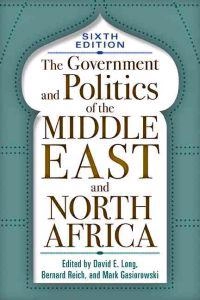 The government and politics of the Middle East and North Africa; David E. Long, Bernard Reich, Mark J. Gasiorowski; 2011
