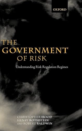 The government of risk : understanding risk regulation regimes; Christopher Hood; 2001