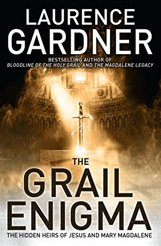 The Grail enigma : the hidden heirs of Jesus and Mary Magdalene; Laurence. Gardner; 2008