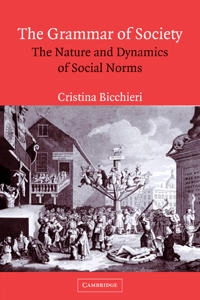 The grammar of society : the nature and dynamics of social norms; Cristina Bicchieri; 2006