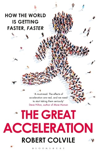 The great acceleration : how the world is getting faster, faster; Robert Colvile; 2016