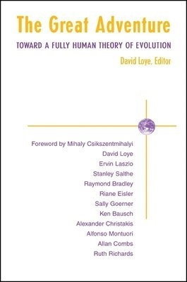 The Great Adventure: Toward a Fully Human Theory of Evolution; David Loye (ed); 2003