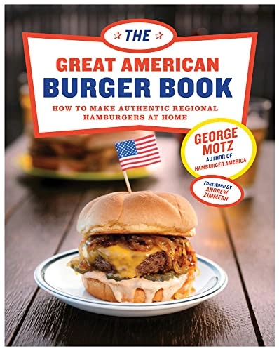 The Great American Burger Book; George Motz; 2016
