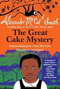 The Great Cake Mystery: Precious Ramotswe's Very First Case; Alexander McCall Smith; 2012