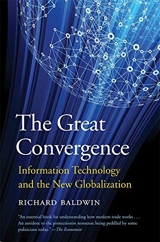 The great convergence : information technology and the new globalization; Richard E. Baldwin; 2019