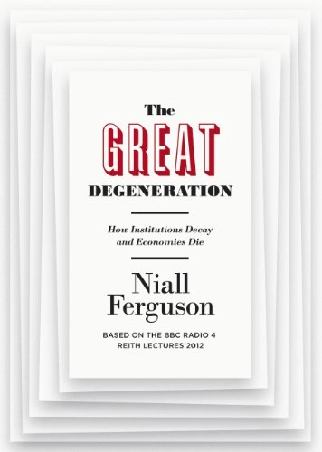 The Great Degeneration; Niall Ferguson; 2012