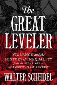 The great leveler : violence and the history of inequality from the Stone Age to the twenty-first century; Walter Scheidel; 2017