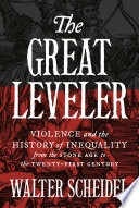 The great leveler : violence and the history of inequality from the Stone Age to the twenty-first century; Walter Scheidel; 2018