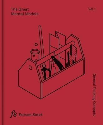 The great mental models; Shane Parrish, Morgwn Rimel, Marcia Mihotich, Farnam Street Media; 2019