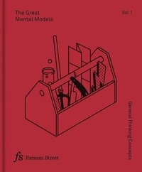 The great mental models · General thinking concepts, Vol. 1; Shane Parrish, Morgwn Rimel, Marcia Mihotich, Farnam Street Media; 2019
