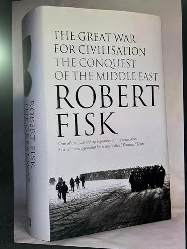 The great war for civilisation : the conquest of the Middle East; Robert Fisk; 2005