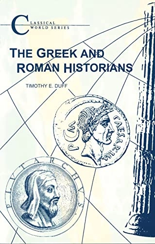 The Greek and Roman historians; Timothy E. Duff; 2003