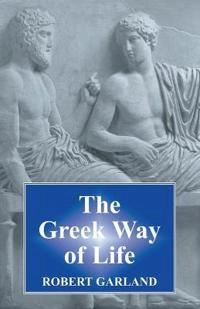 The Greek way of life : from conception to old age; Robert Garland; 2003