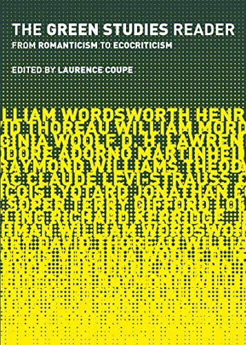 The green studies reader : from romanticism to ecocriticism; Laurence Coupe; 2000