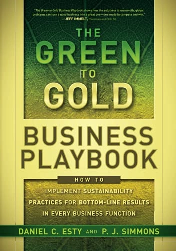 The Green to Gold Business Playbook: How to Implement Sustainability Practi; Daniel Esty, P.J. Simmons; 2011