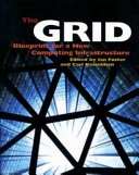 The grid : blueprint for a new computing infrastructure; Ian Foster, Carl Kesselman; 1999