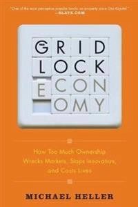 The Gridlock Economy [Elektronisk resurs] How Too Much Ownership Wrecks Markets, Stops Innovation, and Costs Lives.; Michael Heller; 2010