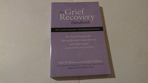 The grief recovery handbook : the action program for moving beyond death, divorce, and other losses; John W James, Russell Friedman; 1998