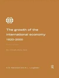 The growth of the international economy, 1820-2000 : an introductory text; Albert George Kenwood; 1999