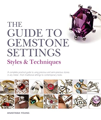 The guide to gemstone settings : styles & techniques; Anastasia Young; 2018