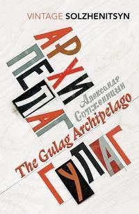 The Gulag archipelago : an experiment in literary investigation; Aleksandr Isaevič Solženicyn; 2018