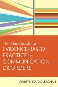 The handbook for evidence-based practice in communication disorders; Christine A. Dollaghan; 2007