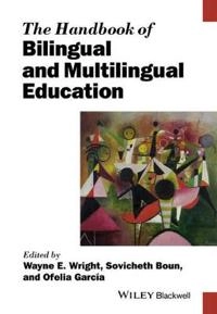 The Handbook of Bilingual and Multilingual Education; Wayne E. Wright, Sovicheth Boun, Ofelia Garcõa; 2015