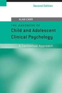 The handbook of child and adolescent clinical psychology : a contextual approach; Alan Carr; 2006