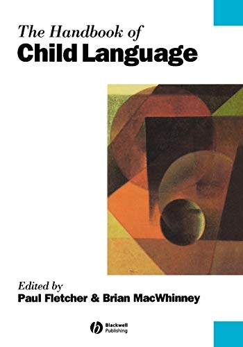 The handbook of child language; Fletcher, MacWhinney B, Paul Fletcher, Brian MacWhinney; 1995