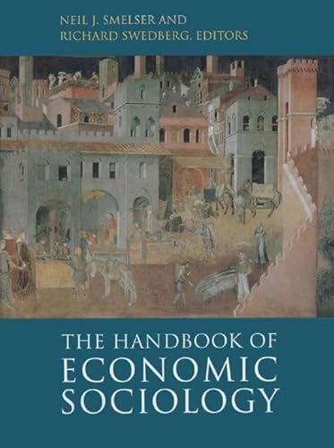 The handbook of economic sociology; Neil J. Smelser, Richard Swedberg, Russell Sage Foundation; 2005