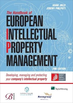 The handbook of European intellectual property management [Elektronisk resurs] developing, managing and protecting your company's intellectual property; Adam Jolly, Jeremy Philpott; 2009