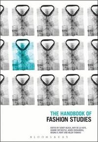 The handbook of fashion studies; Professor Sandy Black, Professor Amy De La Haye, Dr Joanne Entwistle, Dr Regina Root, Dr Agnes Rocamora; 2017
