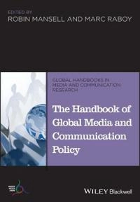The Handbook of Global Media and Communication Policy; Robin Mansell, Marc Raboy; 2014
