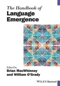 The handbook of language emergence; Brian MacWhinney, William O'Grady, Brian MacWhinney, William O'Grady; 2018