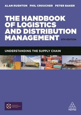 The handbook of logistics and distribution management : [understanding the supply chain]; Alan Rushton; 2017