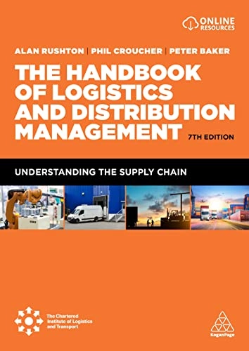 The handbook of logistics and distribution management : understanding the supply chain; Alan Rushton; 2022