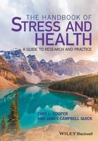 The Handbook of Stress and Health: A Guide to Research and Practice; Cary L. Cooper, James Campbell Quick; 2017