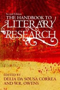 The handbook to literary research; Delia Da Sousa Correa, W R Owens; 2010