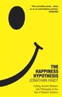 The happiness hypothesis : putting ancient wisdom and philosophy to the test of modern science; Jonathan Haidt; 2006