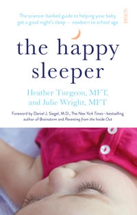 The happy sleeper : the science-backed guide to helping your baby get a good night's sleep - newborn to school age; Heather Turgeon; 2015