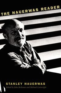 The Hauerwas reader; Stanley Hauerwas; 2001