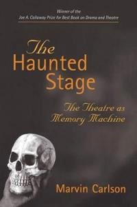 The haunted stage : the theatre as memory machine; Marvin Carlson; 2001