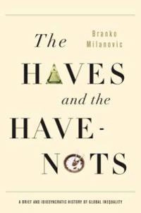 The haves and the have-nots : a brief and idiosyncratic history of global inequality; Branko Milanović; 2011