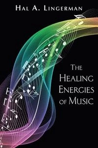 The healing energies of music; Hal A. Lingerman; 1995